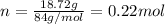 n=\frac{18.72 g}{84 g/mol}=0.22 mol