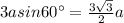 3asin60^{\circ}=\frac{3\sqrt{3}}{2}a