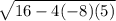 \sqrt{16-4(-8)(5)}