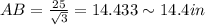 AB=\frac{25}{\sqrt3}=14.433\sim 14.4 in