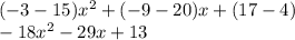 (-3-15)x^{2}+(-9-20)x+(17-4)\\-18x^{2} -29x+13