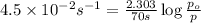4.5\times 10^{-2} s^{-1}=\frac{2.303}{70 s}\log\frac{p_o}{p}