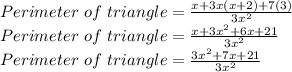 Perimeter\,\,of\,\,triangle =\frac{x+3x(x+2)+7(3)}{3x^2}\\Perimeter\,\,of \,\,triangle =\frac{x+3x^2+6x+21}{3x^2}\\Perimeter\,\,of\,\,triangle =\frac{3x^2+7x+21}{3x^2}