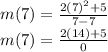 m(7) =\frac{2(7)^2+5}{7-7}\\m(7)=\frac{2(14)+5}{0}