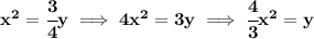 \bf x^2=\cfrac{3}{4}y\implies 4x^2=3y\implies \cfrac{4}{3}x^2=y