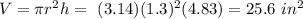V =  \pi  r^{2}h =   \ (3.14)(1.3)^{2}(4.83) = 25.6  \ in^{2}