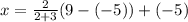 x=\frac{2}{2+3}(9-(-5))+(-5)