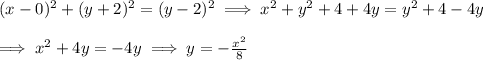 (x-0)^2+(y+2)^2=(y-2)^2\implies x^2+y^2+4+4y=y^2+4-4y &#10;\\&#10;\\&#10;\implies x^2+4y=-4y\implies y=-\frac{x^2}{8}
