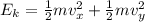 E_k = \frac{1}{2} m v_x^2 + \frac{1}{2} m v_y^2