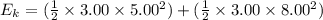 E_k = (\frac{1}{2} \times 3.00 \times 5.00^2) + (\frac{1}{2} \times 3.00 \times 8.00^2)