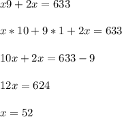 x9+2x=633\\&#10;\\&#10;x*10+9*1+2x=633\\&#10;\\  10x+2x=633-9\\&#10;\\&#10;12x=624\\&#10;\\&#10;x=52