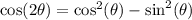 \cos(2\theta)=\cos^2(\theta)-\sin^2(\theta)