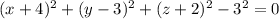 (x+4)^2 + (y-3)^2 + (z+2)^2 - 3^2 = 0