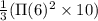 \frac{1}{3} (\Pi (6)^{2} \times 10)