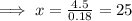 \implies x =\frac{4.5}{0.18}=25