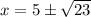 x=5 \pm \sqrt{23}