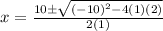 x=\frac{10 \pm \sqrt{(-10)^2-4(1)(2)}}{2(1)}