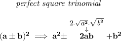 \bf \qquad \textit{perfect square trinomial} \\\\ (a\pm b)^2\implies a^2\pm \stackrel{\stackrel{\text{\small 2}\cdot \sqrt{\textit{\small a}^2}\cdot \sqrt{\textit{\small b}^2}}{\downarrow }}{2ab} + b^2