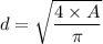 d=\sqrt{\dfrac{4\times A}{\pi}}