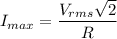 I_{max}=\dfrac{V_{rms}\sqrt{2}}{R}