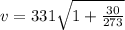 v=331\sqrt{1+\frac{30}{273}}