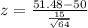 z =\frac{51.48-50}{\frac{15}{\sqrt{64}}}