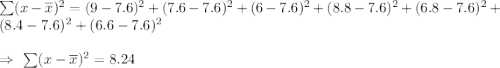 \sum(x-\overline{x})^2=(9-7.6)^2+(7.6-7.6)^2+(6-7.6)^2+(8.8-7.6)^2+(6.8-7.6)^2+(8.4-7.6)^2+(6.6-7.6)^2\\\\\Rightarrow\ \sum(x-\overline{x})^2=8.24