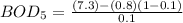 BOD_5 = \frac{(7.3) -(0.8)(1-0.1)}{0.1}