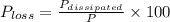 P_{loss} = \frac{P_{dissipated}}{P}\times 100