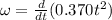 \omega = \frac{d}{dt}(0.370 t^2)