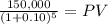 \frac{150,000}{(1 + 0.10)^{5} } = PV