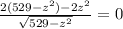 \frac{2(529-z^2)-2z^2}{\sqrt{529-z^2}}=0