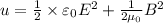 u = \frac{1}{2}\times \varepsilon _{0}E^{2}+\frac{1}{2\mu _{0}}B^{2}