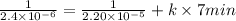 \frac{1}{2.4 \times 10^{-6}} = \frac{1}{2.20 \times 10^{-5}} + k \times 7 min