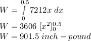 W = \int\limits^{0.5}_0 7212x\ dx\\W = 3606\ [x^2]^{0.5}_0\\W=901.5\ inch-pound