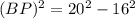 (BP)^2 = 20^2-16^2