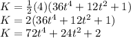 K=\frac{1}{2}(4)(36t^{4}+12t^{2}+1)\\K=2(36t^{4}+12t^{2}+1)\\K=72t^{4}+24t^{2}+2