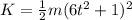 K=\frac{1}{2}m(6t^{2}+1)^{2}