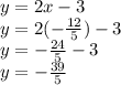 y = 2x-3\\y = 2 (- \frac {12} {5}) - 3\\y = - \frac {24} {5} -3\\y = - \frac {39} {5}
