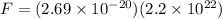 F = (2.69 \times 10^{-20})(2.2 \times 10^{22})