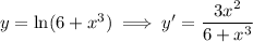 y=\ln(6+x^3)\implies y'=\dfrac{3x^2}{6+x^3}
