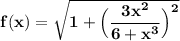 \mathbf{f(x) = \sqrt{1+ \Big(\dfrac{3x^2}{6+x^3} \Big)^2}}