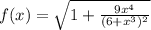 f(x)=\sqrt{1+\frac{9x^4}{(6+x^3)^2}}