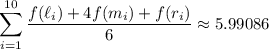 \displaystyle\sum_{i=1}^{10}\frac{f(\ell_i)+4f(m_i)+f(r_i)}6\approx5.99086