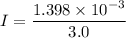 I=\dfrac{1.398\times10^{-3}}{3.0}