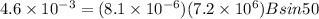 4.6 \times 10^{-3} = (8.1 \times 10^{-6})(7.2 \times 10^6)Bsin50