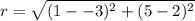 r=\sqrt{(1--3)^2+(5-2)^2}