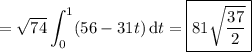 \displaystyle=\sqrt{74}\int_0^1(56-31t)\,\mathrm dt=\boxed{81\sqrt{\dfrac{37}2}}