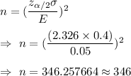 n=(\dfrac{z_{\alpha/2}\sigma}{E})^2\\\\\Rightarrow\ n=(\dfrac{(2.326\times0.4)}{0.05})^2\\\\\Rightarrow\ n=346.257664\approx346