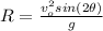 R=\frac{v_{o}^{2}sin(2\theta )}{g}